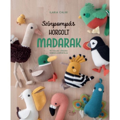 Sz&amp;iacute;npomp&amp;aacute;s horgolt madarak - 19 tollas j&amp;oacute;sz&amp;aacute;g horgol&amp;aacute;smint&amp;aacute;ja - Ilaria Caliri foto