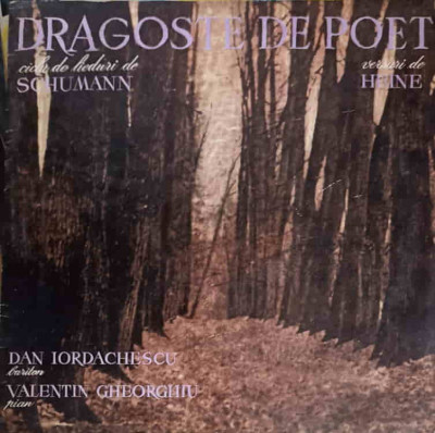 Disc vinil, LP. Ciclu de Lieduri Dragoste De Poet-Schumann, Versuri de Heine, Dan Iordachescu Bariton, Pian Vale foto