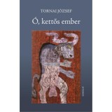 &Oacute;, kettős ember - Versek - Tornai J&oacute;zsef