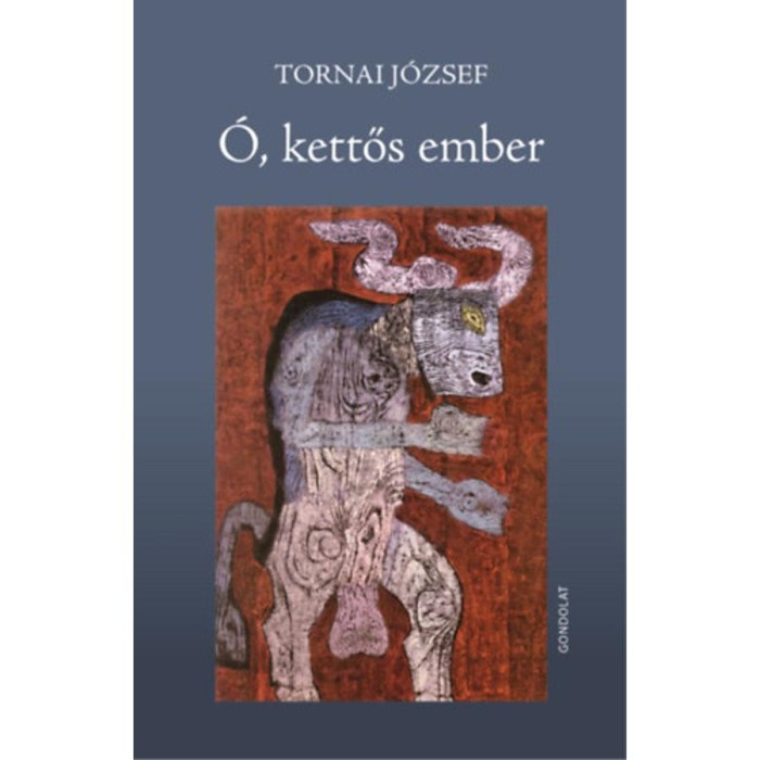 &Oacute;, kettős ember - Versek - Tornai J&oacute;zsef