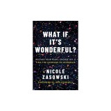 What If It's Wonderful?: An Invitation to Release Your Fears, Choose Joy, and Find the Courage to Celebrate