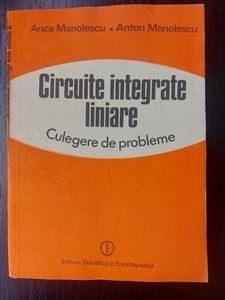 Circuite integrate liniare. Culegere de probleme- Anca Manolescu, Anton Manolescu