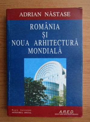 Adrian Nastase - Romania si noua arhitectura mondiala (cu autograf) foto