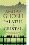 Palatul de Cristal - Amitav Ghosh - Editura Litera