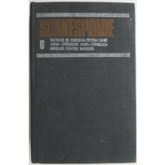 Opere complete, vol. 6 Troilus si Cresida, Totu-i bine cand sfarseste bine, Othello, Masura pentru masura &ndash; Shakespeare