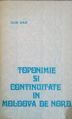 TOPONIME SI CONTINUITATE IN MOLDOVA DE NORD-ILIE DAN-260165 foto