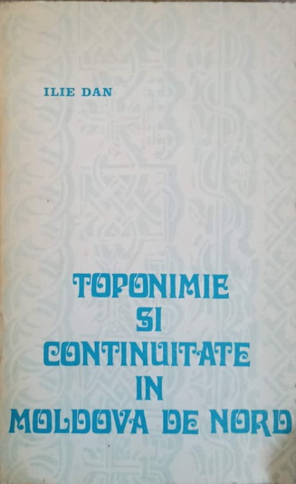 TOPONIME SI CONTINUITATE IN MOLDOVA DE NORD-ILIE DAN-260165