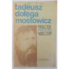VRACIUL , PROFESORUL WILCZUR de TADEUSZ DOLEGA MOSTOWICZ , 1988