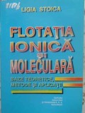 FLOTATIA IONICA SI MOLECULARA. BAZE TEORETICE, METODE SI APLICATII-LIGIA STOICA