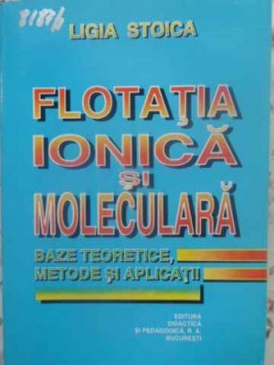 FLOTATIA IONICA SI MOLECULARA. BAZE TEORETICE, METODE SI APLICATII-LIGIA STOICA-231547 foto