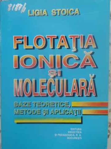 FLOTATIA IONICA SI MOLECULARA. BAZE TEORETICE, METODE SI APLICATII-LIGIA STOICA