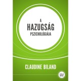 A hazugs&aacute;g pszichol&oacute;gi&aacute;ja (2.kiad&aacute;s) - Claudine Biland