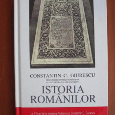 Constantin C. Giurescu - Istoria Romanilor (2011, editie cartonata omagiala)