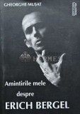 Cumpara ieftin Amintirile mele despre Erich Bergel - 2008 - Gheorghe Musat (@E52)