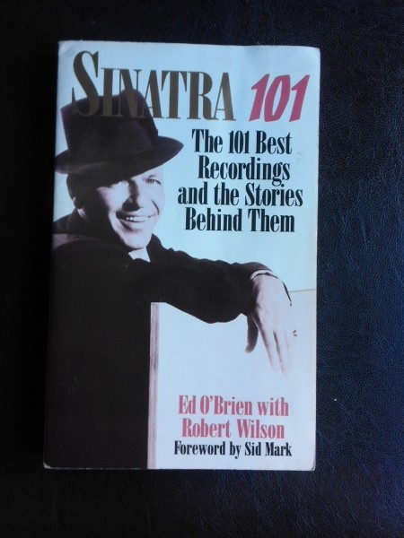 Sinatra 101, the 101 best recordings and the stories behind them - Ed O Brien (carte in limba engleza)
