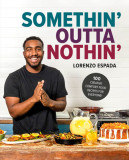 Somethin&#039; Outta Nothin&#039;: Creative, Customizable Comfort Food Recipes for Everyone