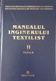 MANUALUL INGINERULUI TEXTILIST , TRATAT DE INGINERIE TEXTILA , VOLUMUL II, PARTEA A , coordonator general ARISTIDE DODU , 2003