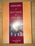 Prin teatre si prin ani - Stefan Oprea - Carte Teatru, dimensiuni 20x13 cm