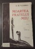 G. M. Vlădescu - Moartea fratelui meu (ediția a II-a; desen: Coca Farago)