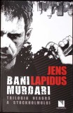 BANI MURDARI. TRILOGIA NEAGRA A STOCKHOLMULUI-JENS LAPIDUS-350251