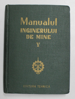 MANUALUL INGINERULUI DE MINE , VOLUMUL V , 1956 foto