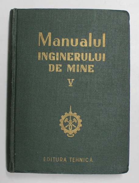 MANUALUL INGINERULUI DE MINE , VOLUMUL V , 1956