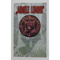 ARMELE LUMINII , ANTOLOGIE DE POEZIE BIBLICA SI NOTE de TEODOR PARAPIRU , 2004