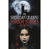 The Sheridan Le Fanu Horror Stories Collection