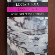 Lucian Boia - Jocul cu trecutul. Istoria intre adevar si fictiune