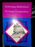 Performing Motherhod: The Sevigne Correspondence- Michele Longino Farrell