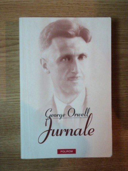 JURNALE de GEORGE ORWELL , 2010 * PREZINTA HALOURI DE APA