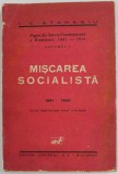 MISCAREA SOCIALISTA 1881 - 1900 de I.C. ATANASIU , PAGINI DIN ISTORIA CONTIMPORANA A ROMANIEI , 1181 -1916 , VOLUMUL I , 1932 *PREZINTA URME DE UZURA