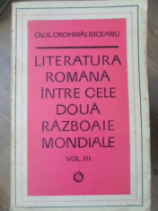 LITERATURA ROMANA INTRE CELE DOUA RAZBOAIE MONDIALE VOL. 3-OV. S. CROHMALNICEANU foto