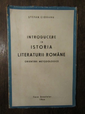 INTRODUCERE IN ISTORIA LITERATURII ROMANE - STEFAN CIOBANU foto