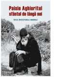 Paisie Aghioritul, sfantul de langa noi. Viata, invataturile, minunile - Gabriel Mandrila, Panagiotis M. Sotirhos