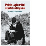 Paisie Aghioritul, sfantul de langa noi. Viata, invataturile, minunile - Panagiotis M. Sotirhos, Gabriel Mandrila