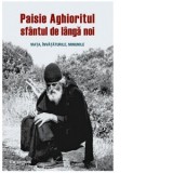 Paisie Aghioritul, sfantul de langa noi. Viata, invataturile, minunile - Gabriel Mandrila, Panagiotis M. Sotirhos