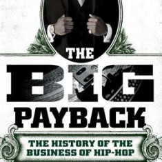 The Big Payback: The History of the Business of Hip-Hop