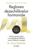 Reglarea dezechilibrelor hormonale Dr. Sara Gottfried Carte Brosata Editura Litera