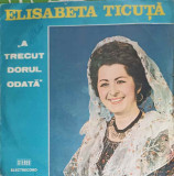 Disc vinil, LP. A TRECUT DORUL ODATA-ELISABETA TICUTA