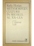 Radu Florian - Metamorfoza culturii in secolul al XX-lea (Editia: 1988)