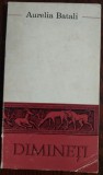 Cumpara ieftin AURELIA BATALI-DIMINETI/VERSURI/ed princeps 1972/TIRAJ 690 ex/DEDICATIE-AUTOGRAF