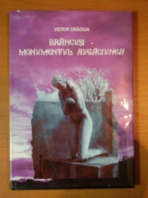 BRANCUSI - MONUMENTUL RUGACIUNEA de VICTOR CRACIUN , 2011 foto