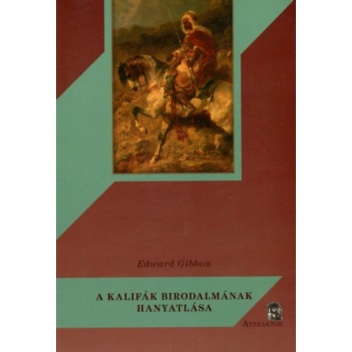 A kalif&aacute;k birodalm&aacute;nak hanyatl&aacute;sa - Edward Gibbon