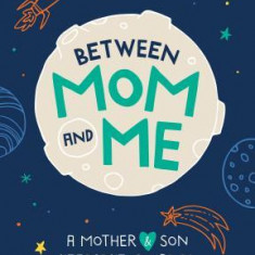 Between Mom and Me: A Mother and Son Keepsake Journal