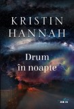 Drum in noapte &ndash; Kristin Hannah