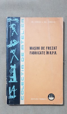 Mașini de frezat fabricate &amp;icirc;n R.P.R. - M. Crețu, Al. Simion foto