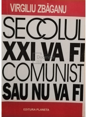 Virgiliu Zbaganu - Secolul XXI va fi comunist sau nu va fi (editia 1994) foto