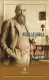 O viata de om - asa cum a fost. Volumul 2: Lupta, Nicolae Iorga