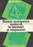 Chimie Anorganica Moderna: Intrebari si Raspunsuri - Agneta Batca, Stiintifica 1981, 430 pagini